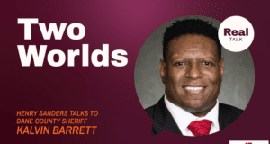 Real Talk: “Two Worlds” with Dane County Sheriff Kalvin Barrett