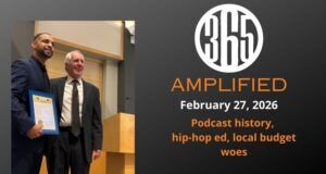365 Amplified: Podcast history, hip-hop ed, local budget woes