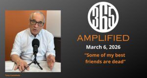 365 Amplified: “Some of my best friends are dead”
