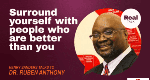Real Talk: “Surround yourself with people who are better than you” with Dr. Ruben Anthony