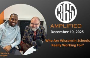 365 Amplified: Who Are Wisconsin Schools Really Working For?
