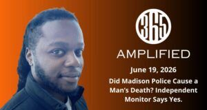 365 Amplified: Did Madison Police Cause a Man’s Death? Independent Monitor Says Yes.