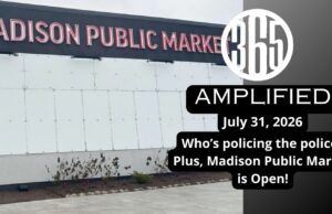 365 Amplified: Who polices the police? Plus, Madison Public Market is open!