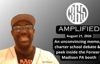 365 Amplified: An unconvincing memo, a charter school debate & a peek inside the Forward Madison PA booth
