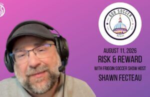 608 Soccer Show: Risk & Reward with Friggin Soccer Show host Shawn Fecteau