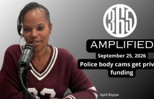365 Amplified: Police body cams get private funding, plus April Kigeya joins the mayor’s race